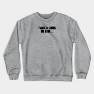 Parkinson's be like... (conversation starter) Crewneck Sweatshirt